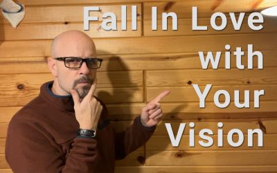 The Transformative Power of Falling in Love with Your Vision