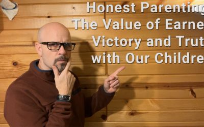 Honest Parenting: The Value of Earned Victory and Truth with Our Children