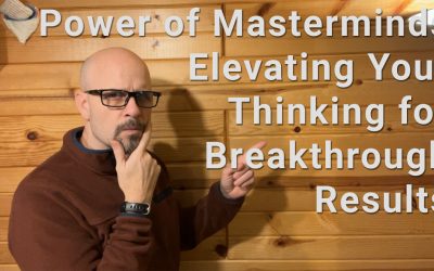 The Power of Masterminds: Elevating Your Thinking for Breakthrough Results