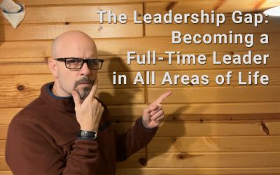 The Leadership Gap: Becoming a Full-Time Leader in All Areas of Life